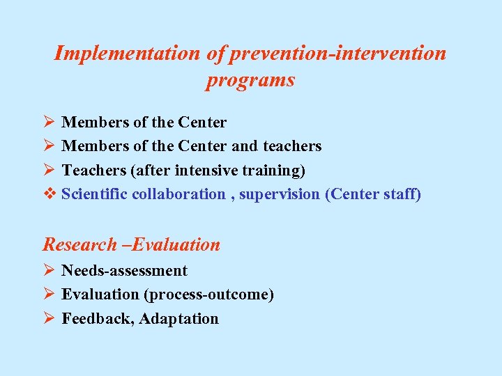 Implementation of prevention-intervention programs Ø Members of the Center and teachers Ø Teachers (after