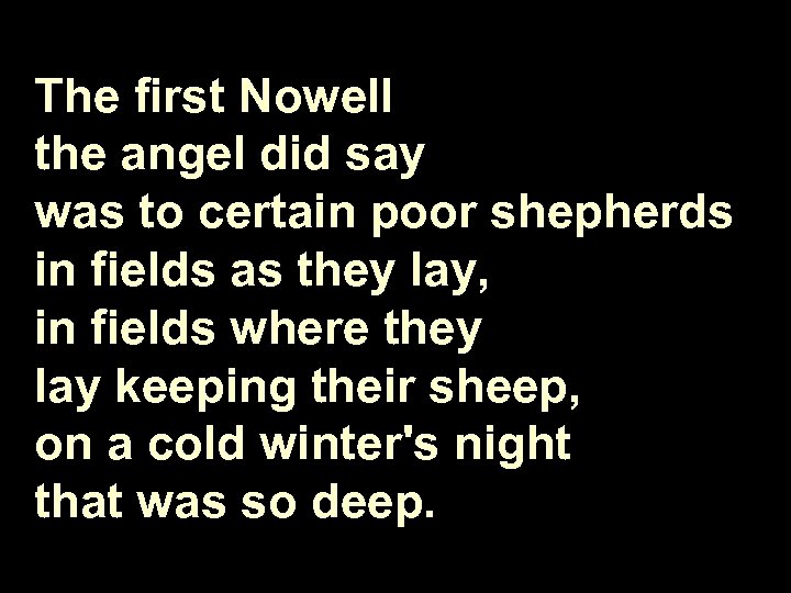 The first Nowell the angel did say was to certain poor shepherds in fields