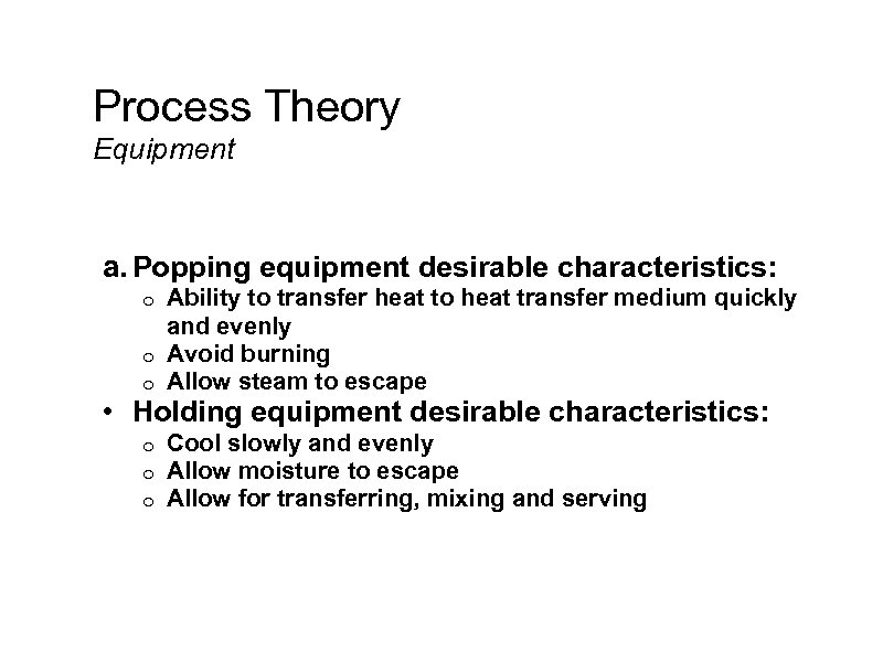 Process Theory Equipment a. Popping equipment desirable characteristics: Ability to transfer heat to heat