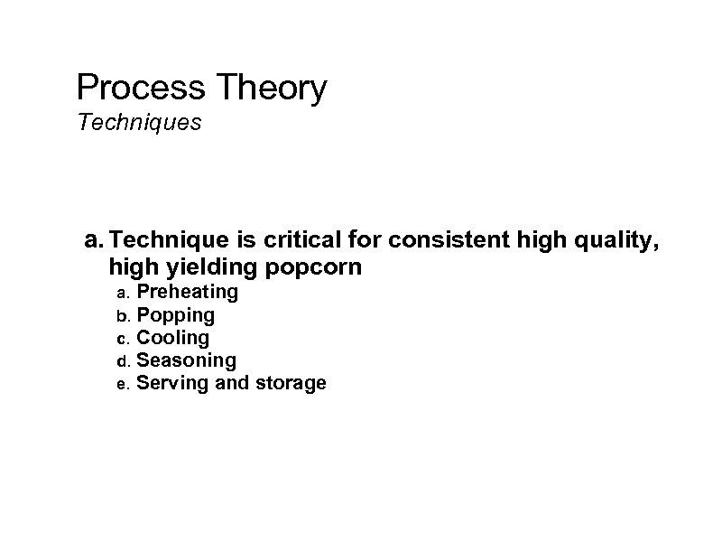 Process Theory Techniques a. Technique is critical for consistent high quality, high yielding popcorn