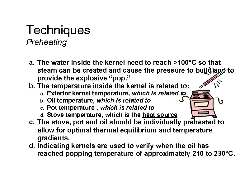 Techniques Preheating a. The water inside the kernel need to reach >100°C so that