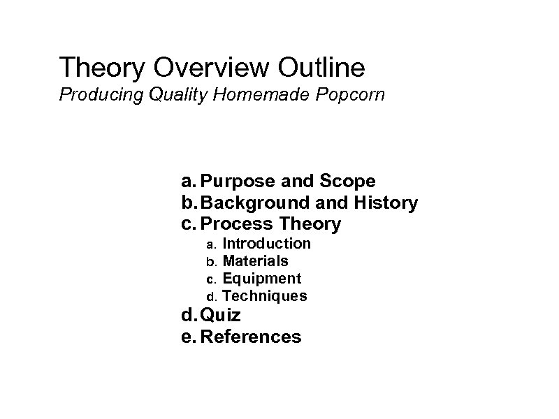 Theory Overview Outline Producing Quality Homemade Popcorn a. Purpose and Scope b. Background and