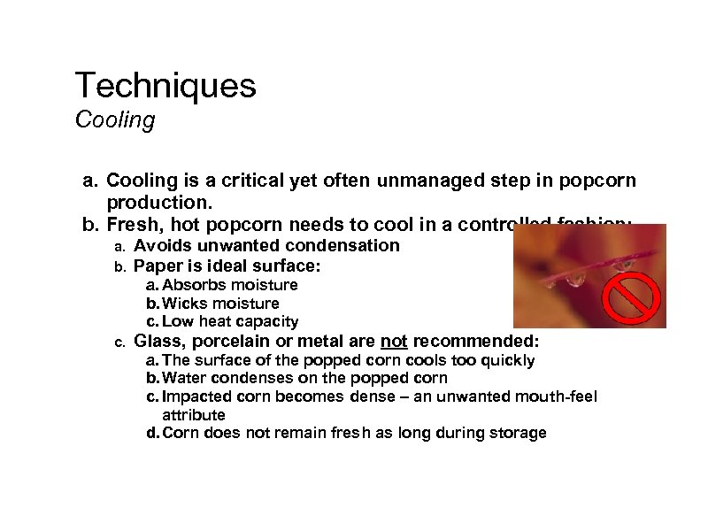 Techniques Cooling a. Cooling is a critical yet often unmanaged step in popcorn production.