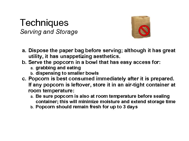 Techniques Serving and Storage a. Dispose the paper bag before serving; although it has