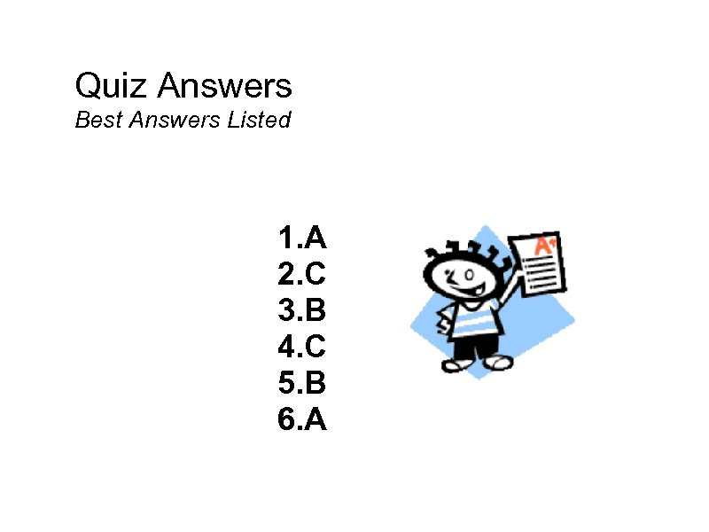 Quiz Answers Best Answers Listed 1. A 2. C 3. B 4. C 5.