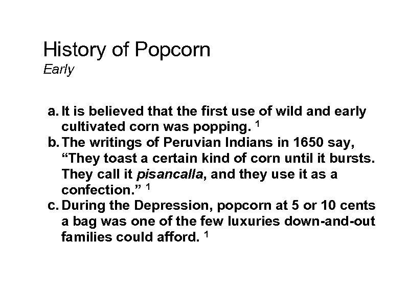 History of Popcorn Early a. It is believed that the first use of wild