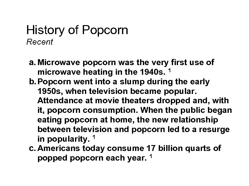 History of Popcorn Recent a. Microwave popcorn was the very first use of microwave