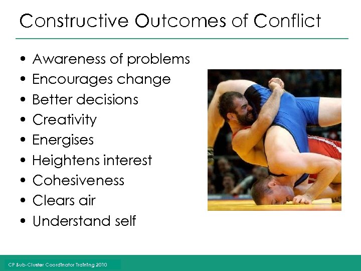 Constructive Outcomes of Conflict • • • Awareness of problems Encourages change Better decisions