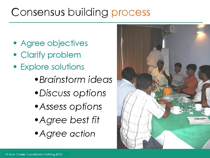 Consensus building process • Agree objectives • Clarify problem • Explore solutions • Brainstorm