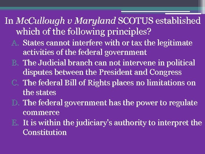 In Mc. Cullough v Maryland SCOTUS established which of the following principles? A. States