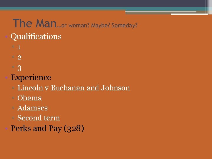 The Man…or woman? Maybe? Someday? • Qualifications ▫ 1 ▫ 2 ▫ 3 •