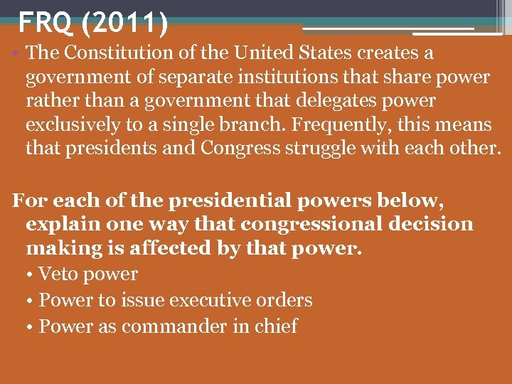 FRQ (2011) • The Constitution of the United States creates a government of separate
