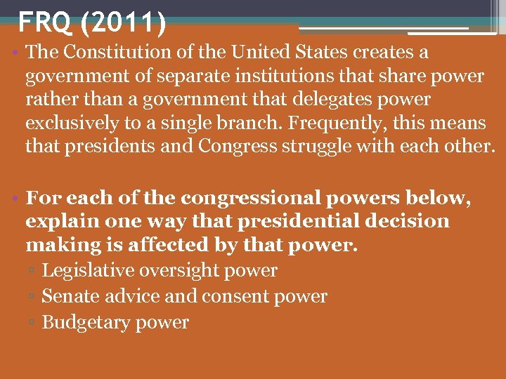 FRQ (2011) • The Constitution of the United States creates a government of separate