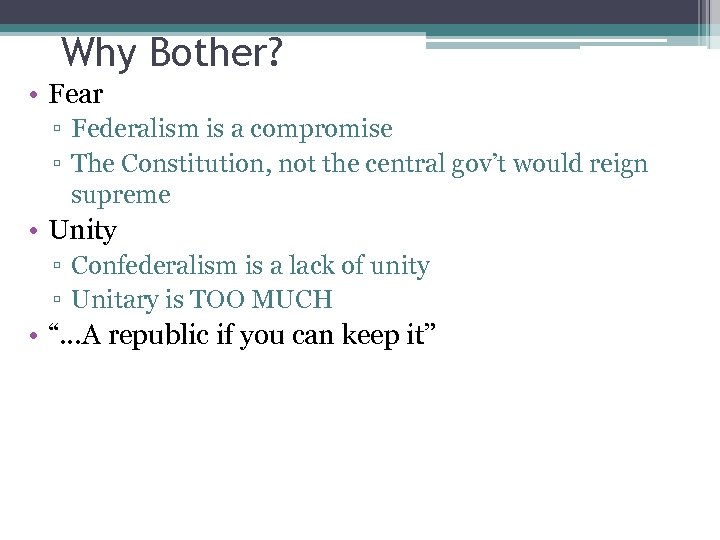 Why Bother? • Fear ▫ Federalism is a compromise ▫ The Constitution, not the