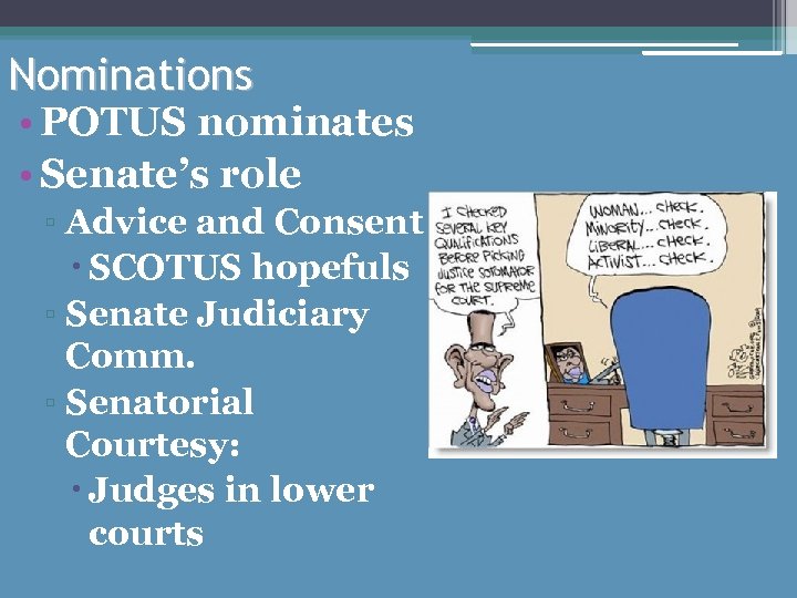 Nominations • POTUS nominates • Senate’s role ▫ Advice and Consent SCOTUS hopefuls ▫