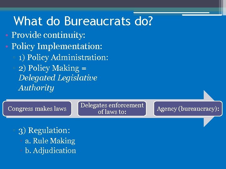 What do Bureaucrats do? • Provide continuity: • Policy Implementation: ▫ 1) Policy Administration: