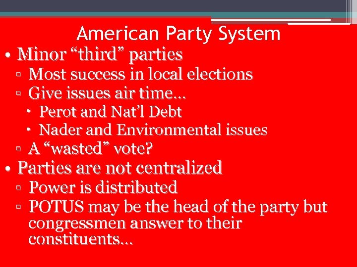 American Party System • Minor “third” parties ▫ Most success in local elections ▫