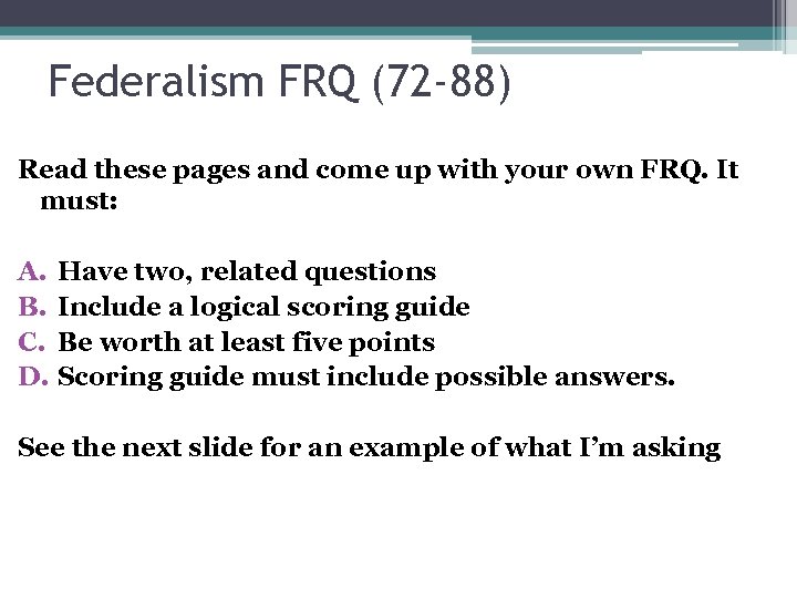 Federalism FRQ (72 -88) Read these pages and come up with your own FRQ.