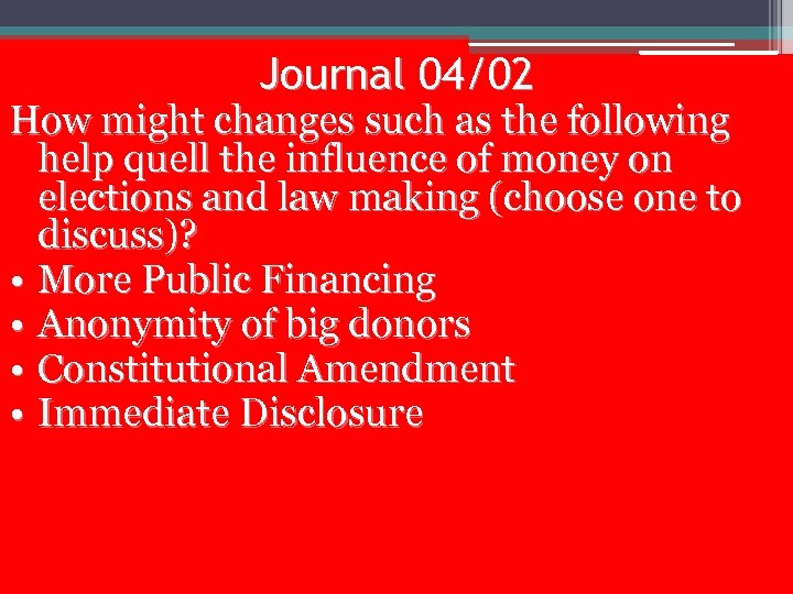 Journal 04/02 How might changes such as the following help quell the influence of