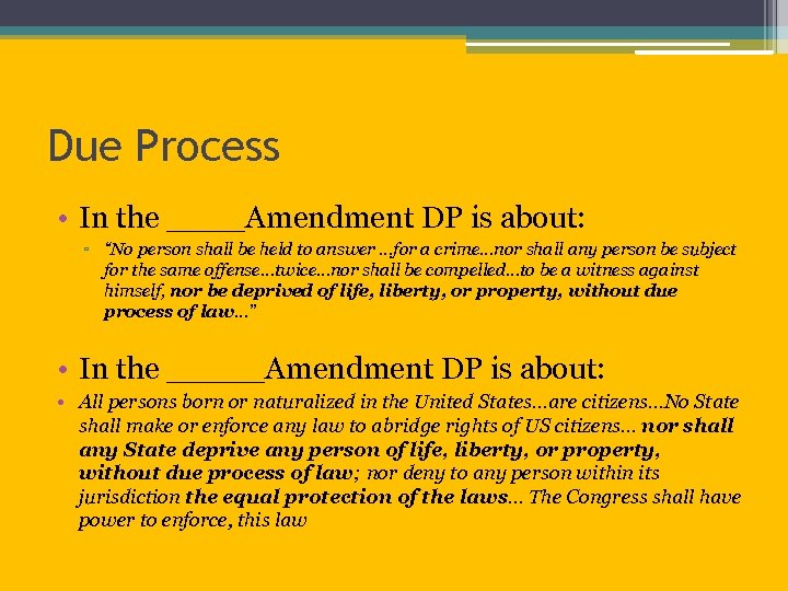 Due Process • In the ____Amendment DP is about: ▫ “No person shall be
