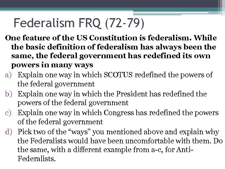 Federalism FRQ (72 -79) One feature of the US Constitution is federalism. While the