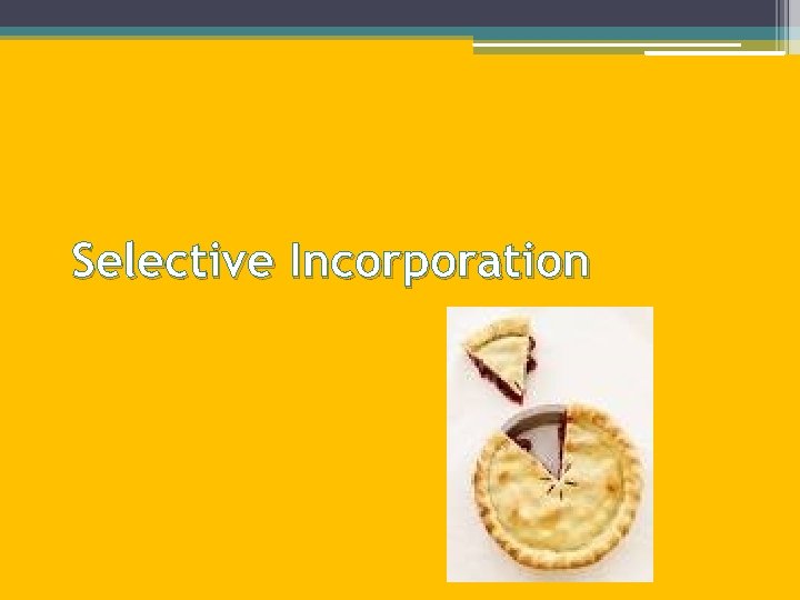 Selective Incorporation 