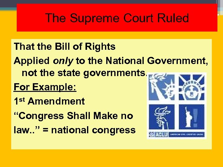 The Supreme Court Ruled That the Bill of Rights Applied only to the National