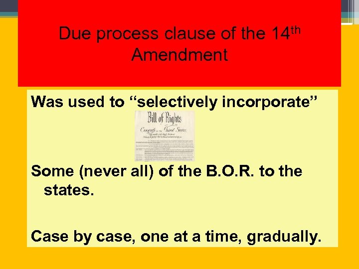 Due process clause of the 14 th Amendment Was used to “selectively incorporate” Some
