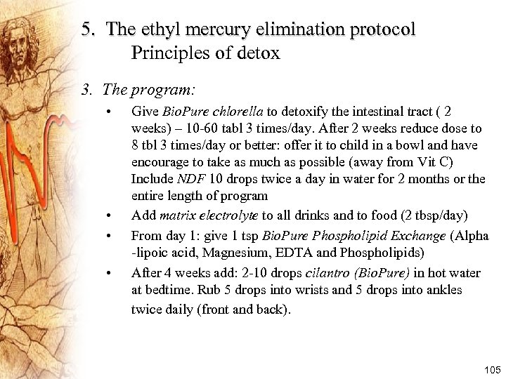 5. The ethyl mercury elimination protocol Principles of detox 3. The program: • •
