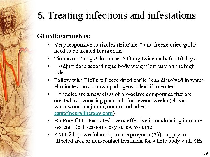6. Treating infections and infestations Giardia/amoebas: • Very responsive to rizoles (Bio. Pure)* and
