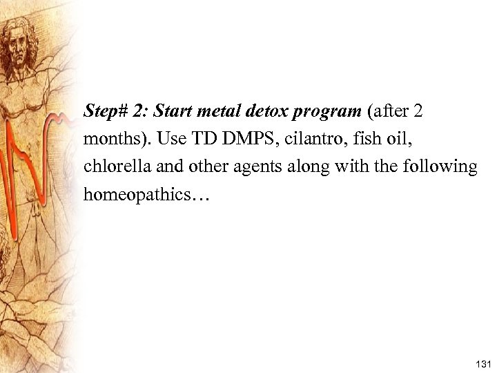 Step# 2: Start metal detox program (after 2 months). Use TD DMPS, cilantro, fish