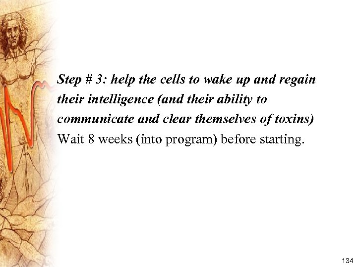 Step # 3: help the cells to wake up and regain their intelligence (and
