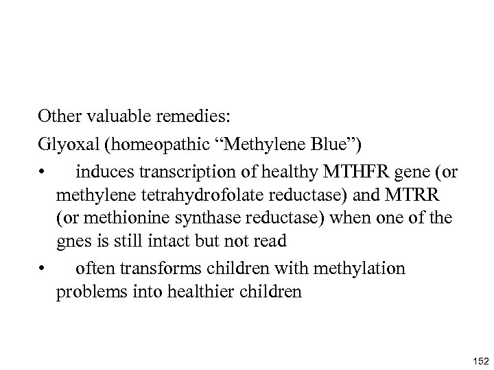 Other valuable remedies: Glyoxal (homeopathic “Methylene Blue”) • induces transcription of healthy MTHFR gene
