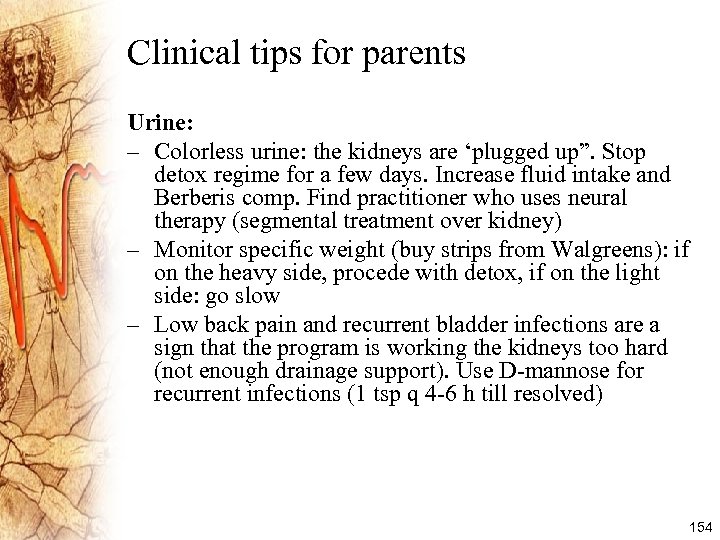 Clinical tips for parents Urine: – Colorless urine: the kidneys are ‘plugged up”. Stop