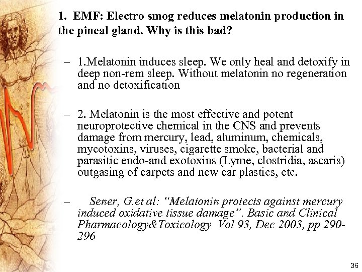 1. EMF: Electro smog reduces melatonin production in the pineal gland. Why is this