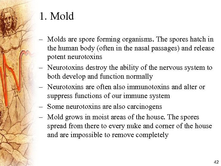 1. Mold – Molds are spore forming organisms. The spores hatch in the human