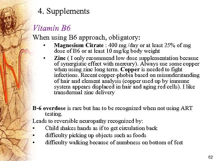4. Supplements Vitamin B 6 When using B 6 approach, obligatory: • • Magnesium