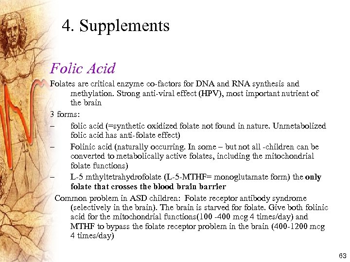 4. Supplements Folic Acid Folates are critical enzyme co-factors for DNA and RNA synthesis