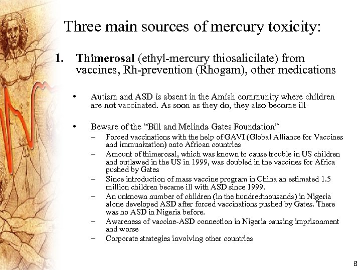 Three main sources of mercury toxicity: 1. Thimerosal (ethyl-mercury thiosalicilate) from vaccines, Rh-prevention (Rhogam),