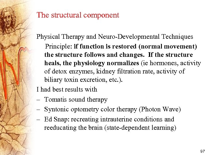 The structural component Physical Therapy and Neuro-Developmental Techniques Principle: if function is restored (normal