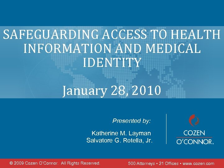 SAFEGUARDING ACCESS TO HEALTH INFORMATION AND MEDICAL IDENTITY January 28, 2010 Presented by: Katherine