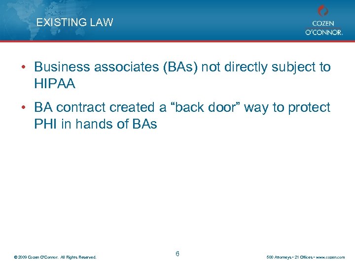 EXISTING LAW • Business associates (BAs) not directly subject to HIPAA • BA contract