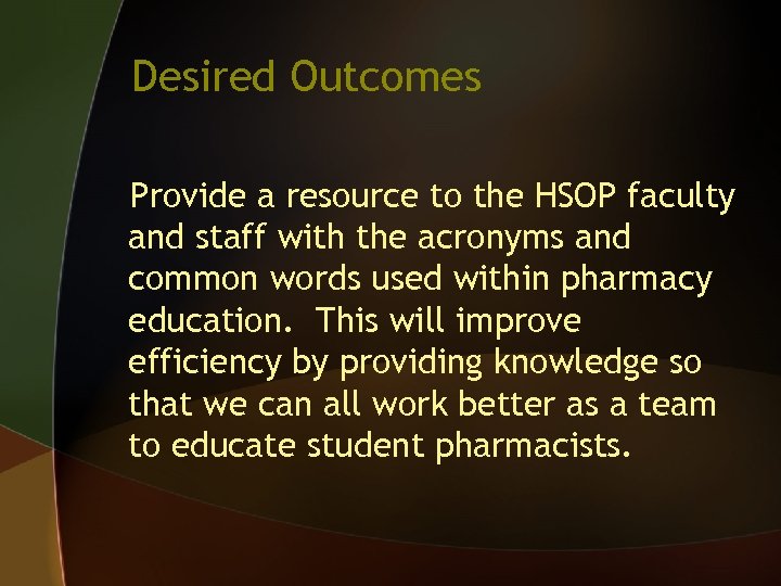 Desired Outcomes Provide a resource to the HSOP faculty and staff with the acronyms