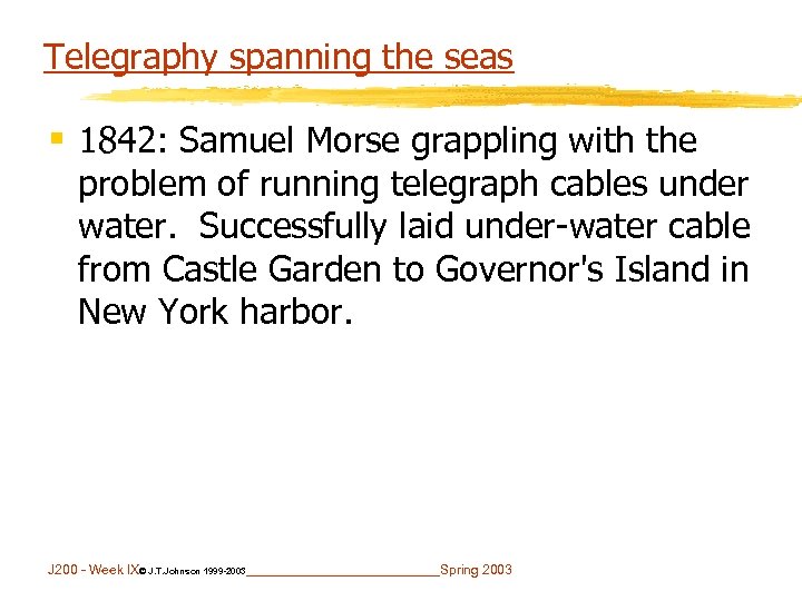 Telegraphy spanning the seas § 1842: Samuel Morse grappling with the problem of running