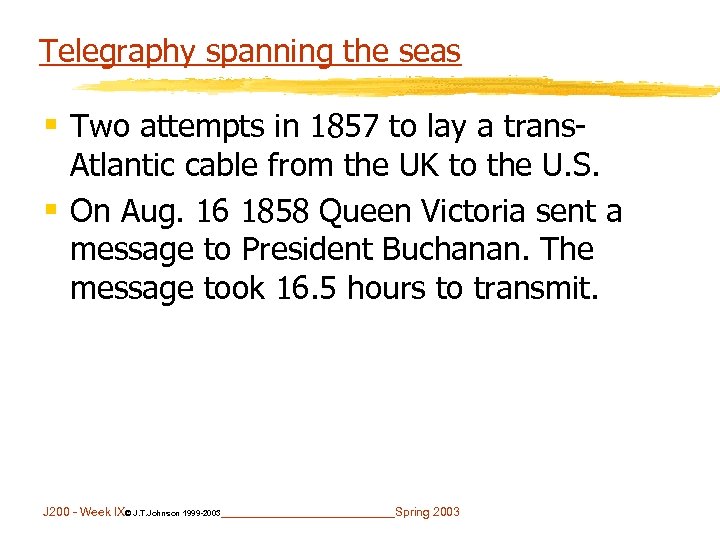Telegraphy spanning the seas § Two attempts in 1857 to lay a trans- Atlantic