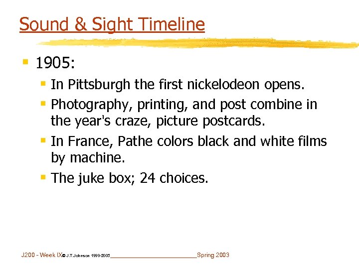 Sound & Sight Timeline § 1905: § In Pittsburgh the first nickelodeon opens. §