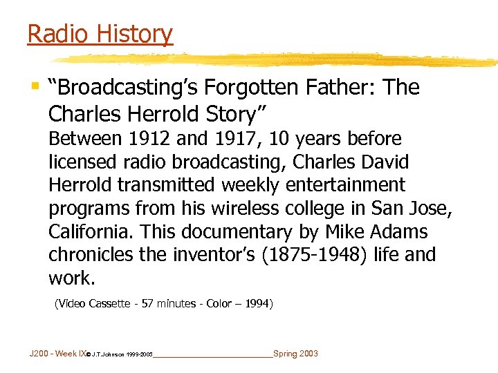 Radio History § “Broadcasting’s Forgotten Father: The Charles Herrold Story” Between 1912 and 1917,