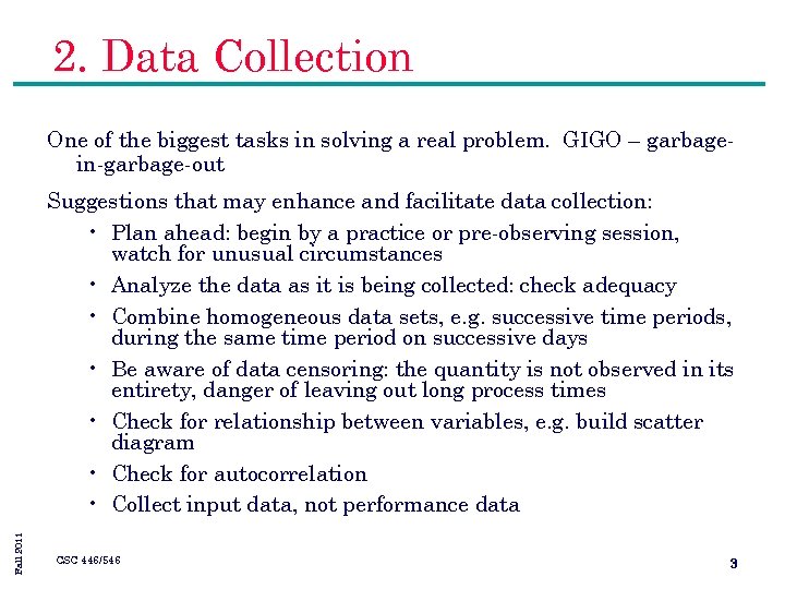 2. Data Collection One of the biggest tasks in solving a real problem. GIGO