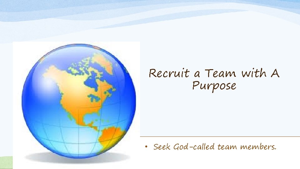 Recruit a Team with A Purpose • Seek God-called team members. Short-Term Missions Tool-Kit