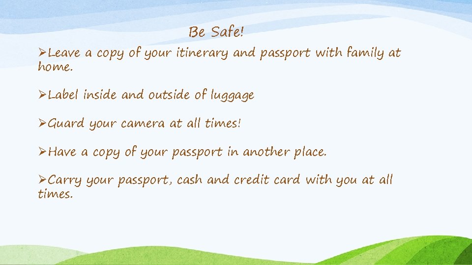 Be Safe! ØLeave a copy of your itinerary and passport with family at home.